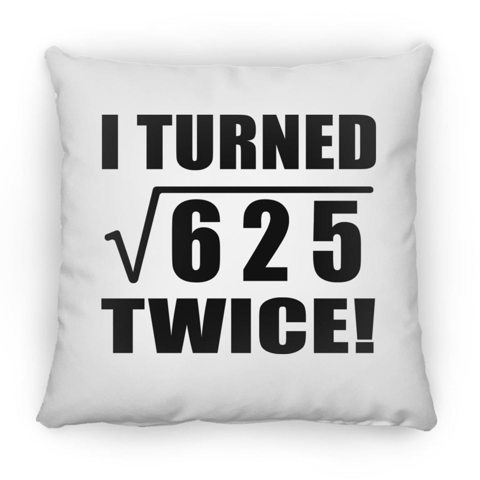 50th Birthday I Turned Square Root of 625 Twice - Throw Pillow
