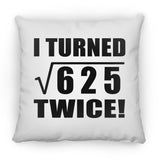 50th Birthday I Turned Square Root of 625 Twice - Throw Pillow