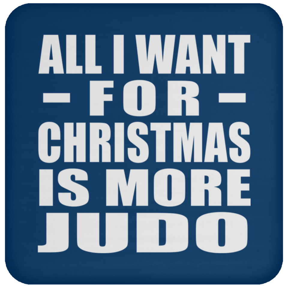 All I Want For Christmas Is More Judo - Coaster