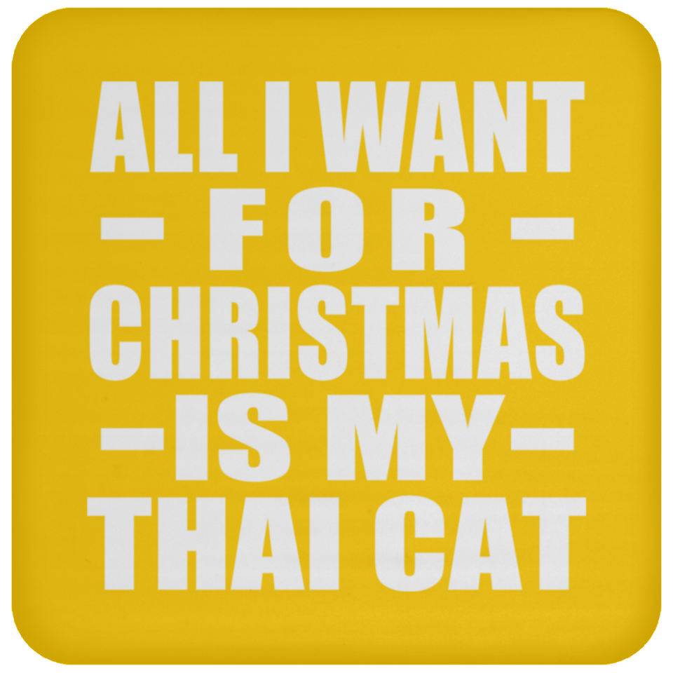 All I Want For Christmas Is My Thai Cat - Coaster