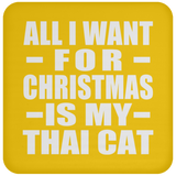 All I Want For Christmas Is My Thai Cat - Coaster