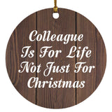 Colleague Is For Life Not Just For Christmas - Circle Ornament D