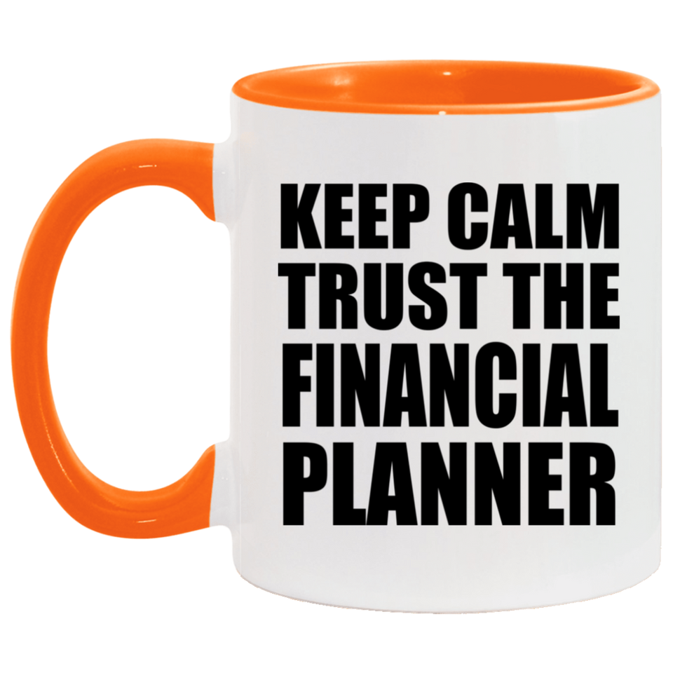 Keep Calm and Trust The Financial Planner - 11oz Accent Mug Orange