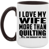 I Love My Wife More Than Quilting - 15oz Accent Mug Black