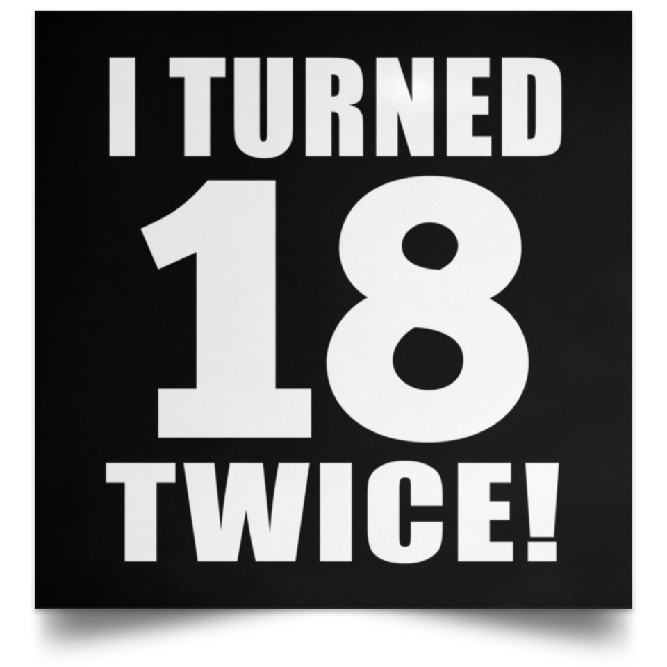 36th Birthday I Turned 18 Twice - Poster Square