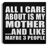 All I Care About Is My Mother - Canvas Square