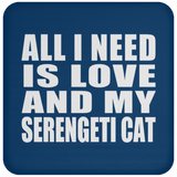 All I Need Is Love And My Serengeti Cat - Drink Coaster