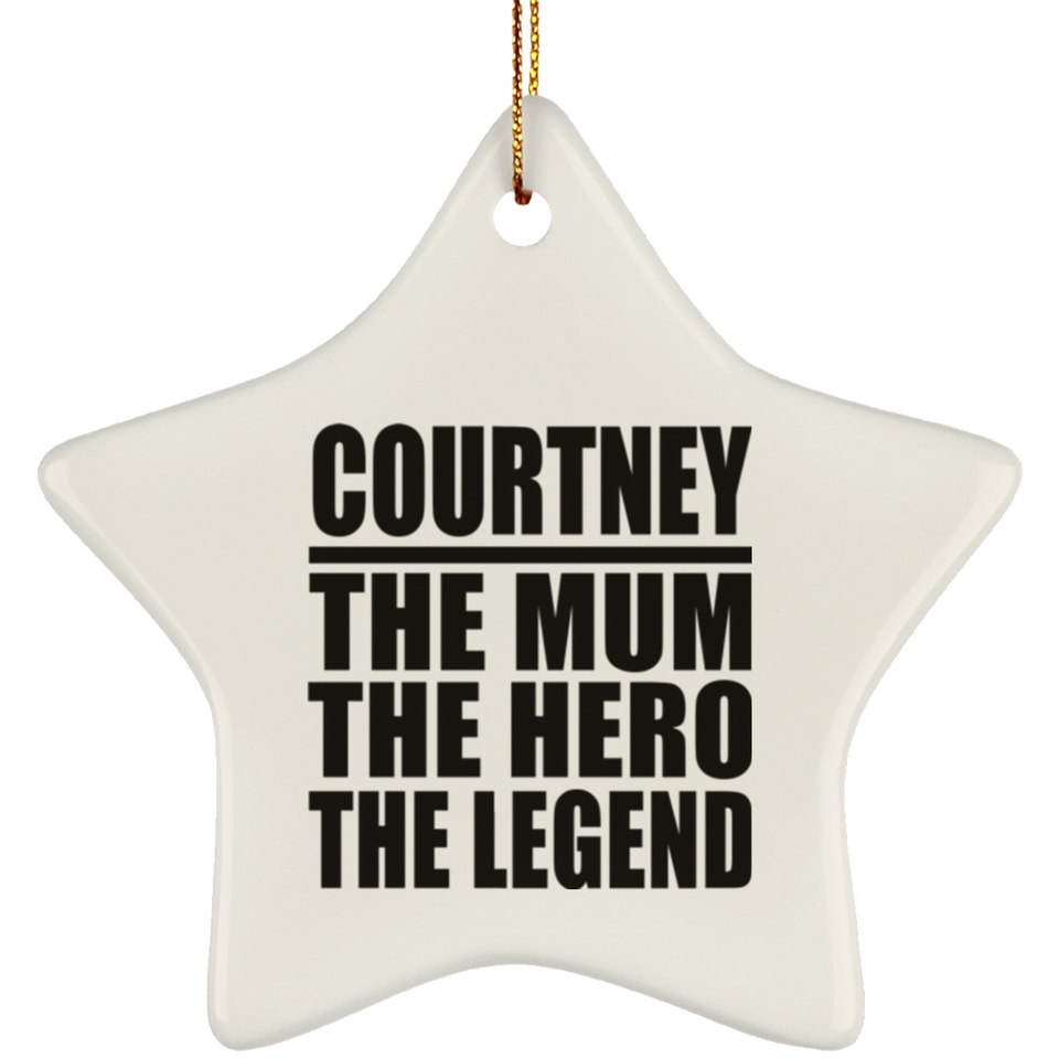Courtney The Mum The Hero The Legend - Star Ornament