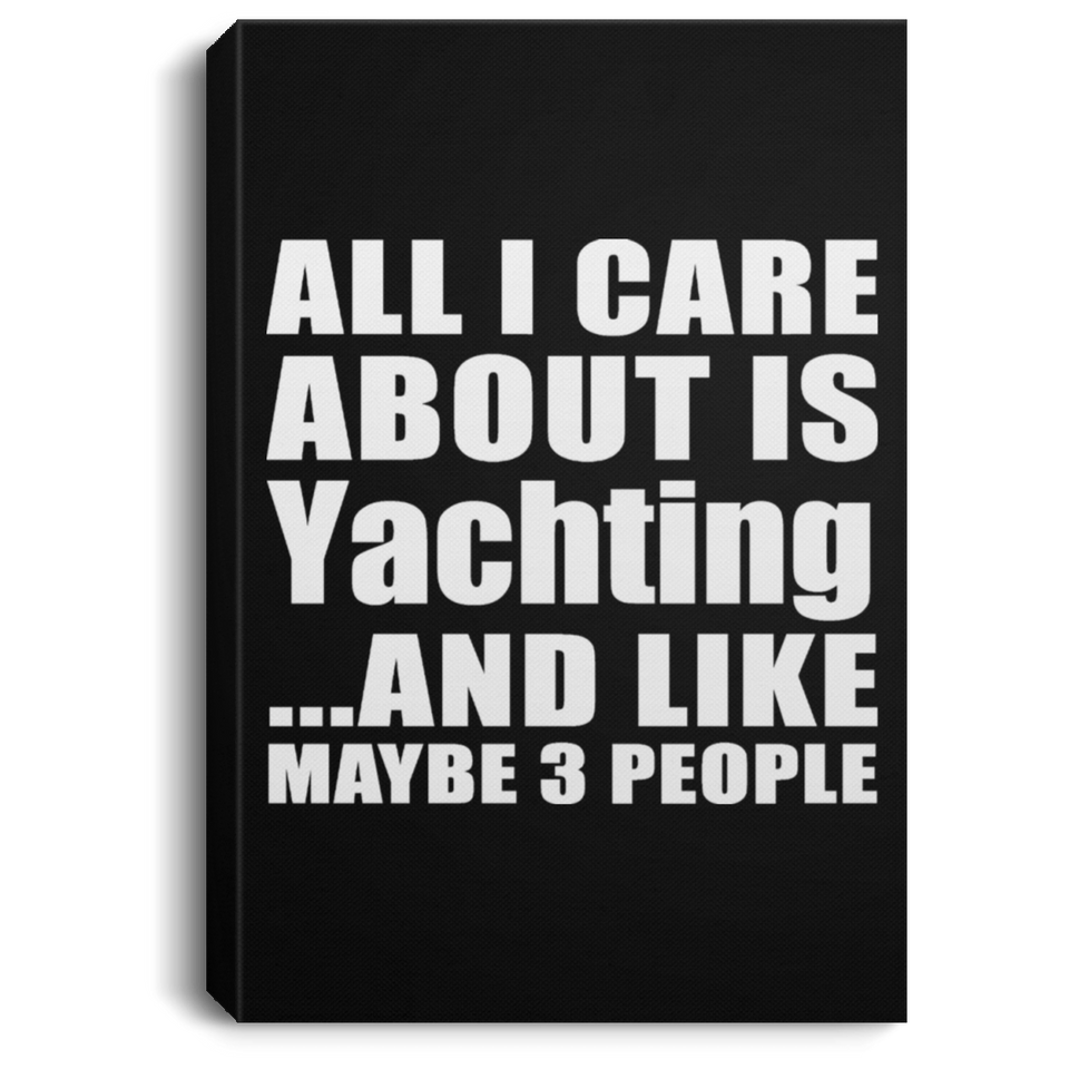 All I Care About Is Yachting - Canvas Portrait