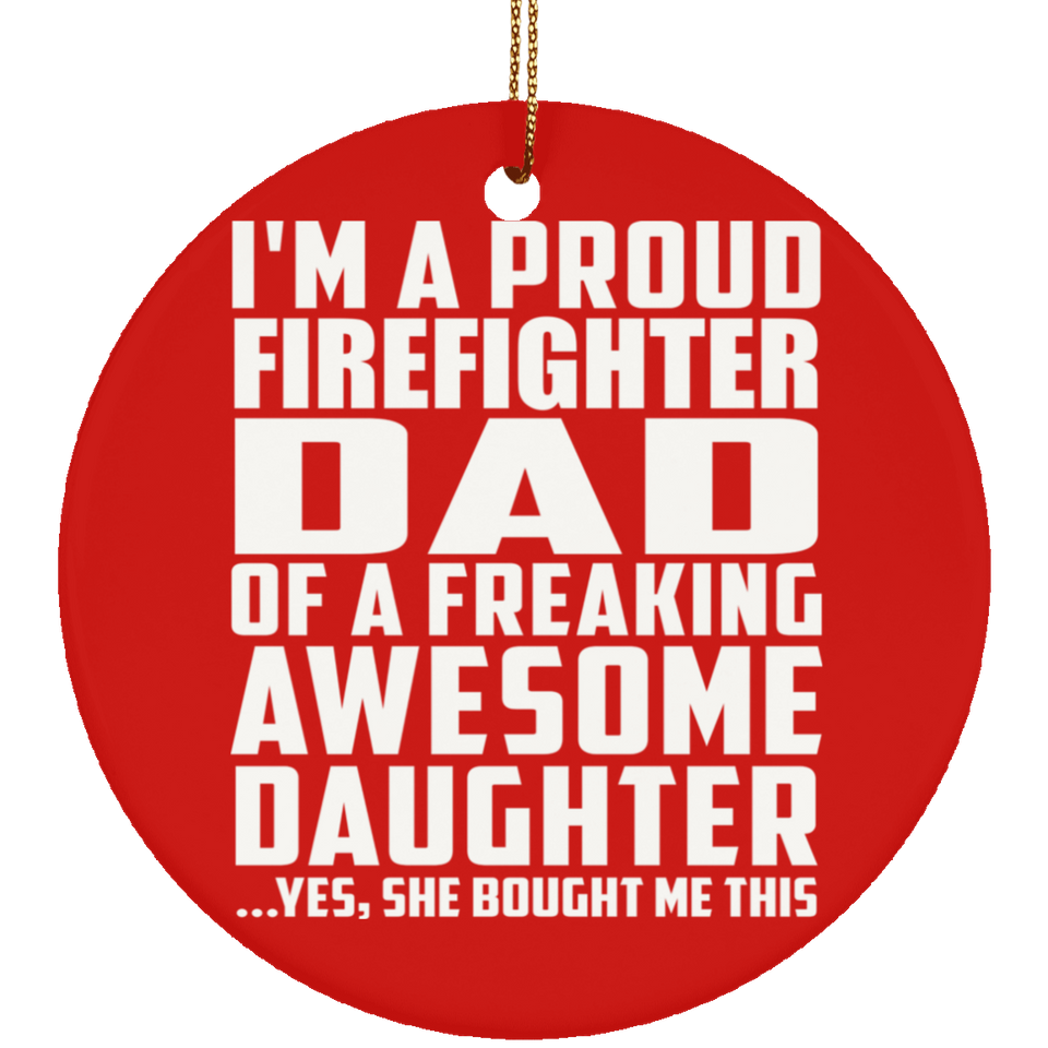Proud Firefighter Dad Of Awesome Daughter - Circle Ornament