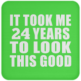 24th Birthday Took Me 24 Years To Look This Good - Drink Coaster