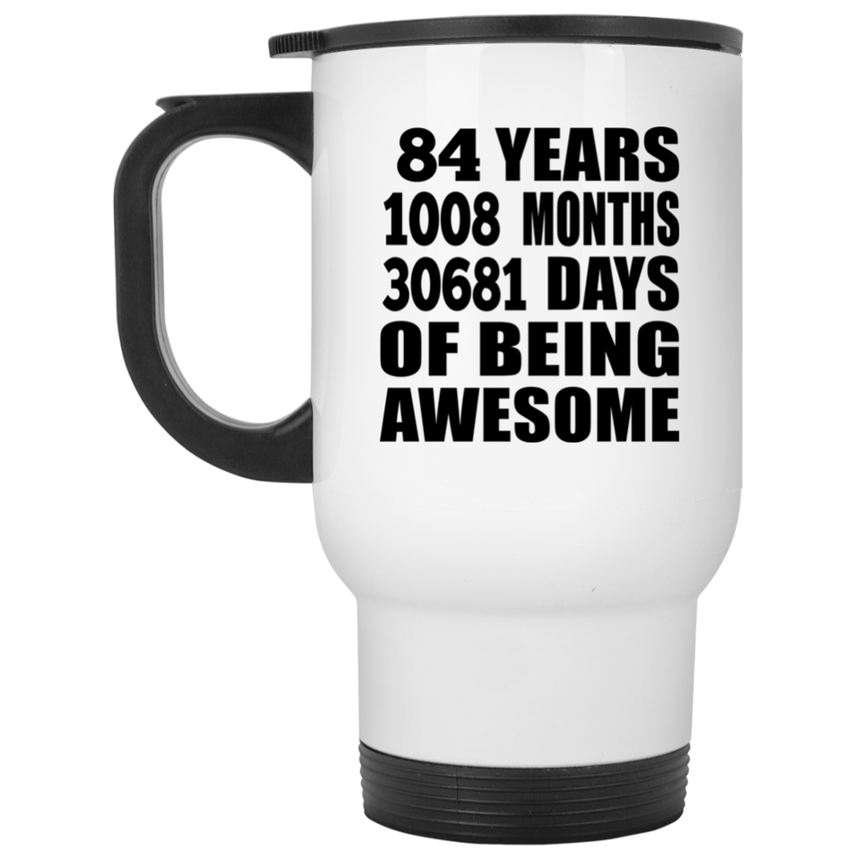 84th Birthday 84 Years 1008 Months 30681 Days Of Awesome - White Travel Mug