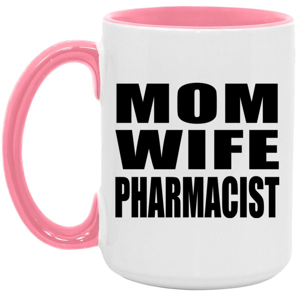 Mom Wife Pharmacist - 15oz Accent Mug Pink