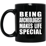 Being Archeologist Makes Life Special - 11oz Coffee Mug Black