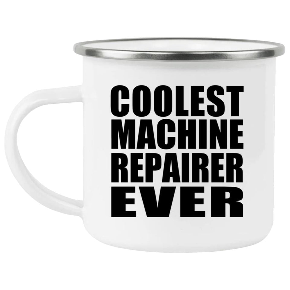 Coolest Machine Repairer Ever - 12oz Camping Mug