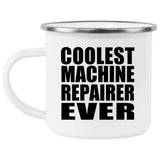 Coolest Machine Repairer Ever - 12oz Camping Mug