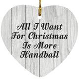 All I Want For Christmas Is More Handball - Heart Ornament F