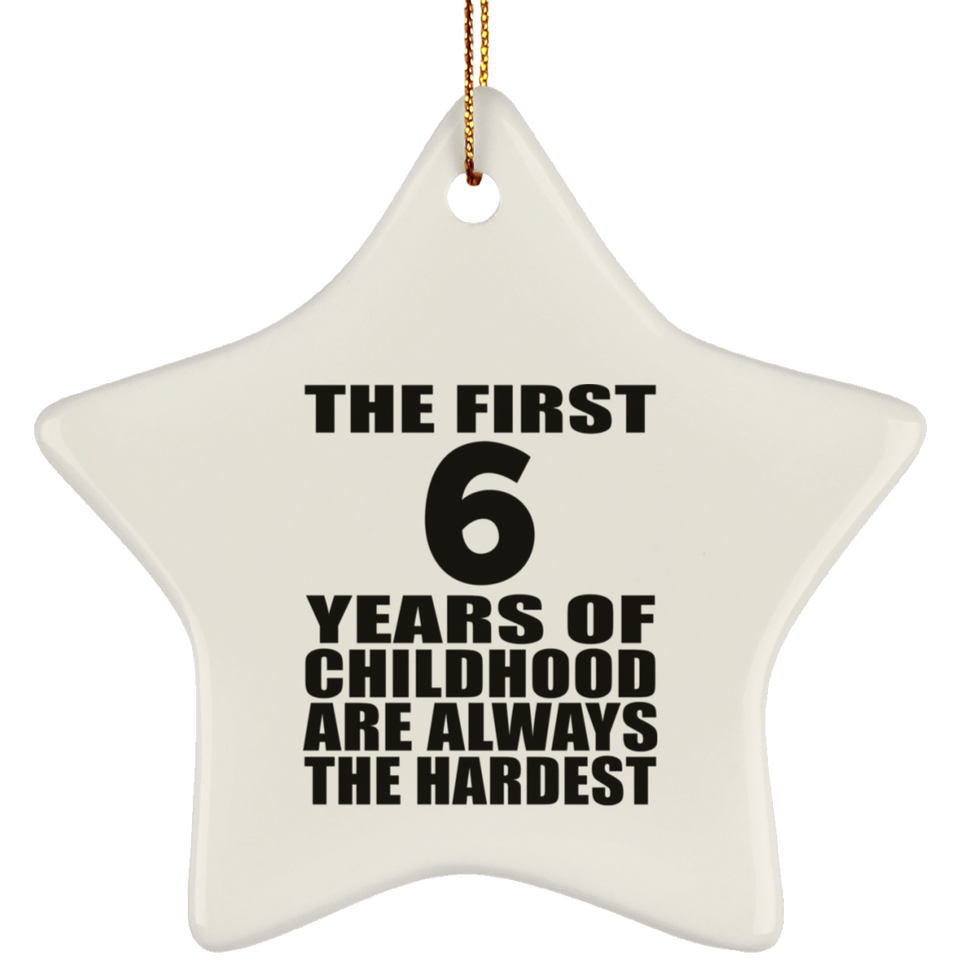 6th Birthday First 6 Years of Childhood Are The Hardest - Star Ornament