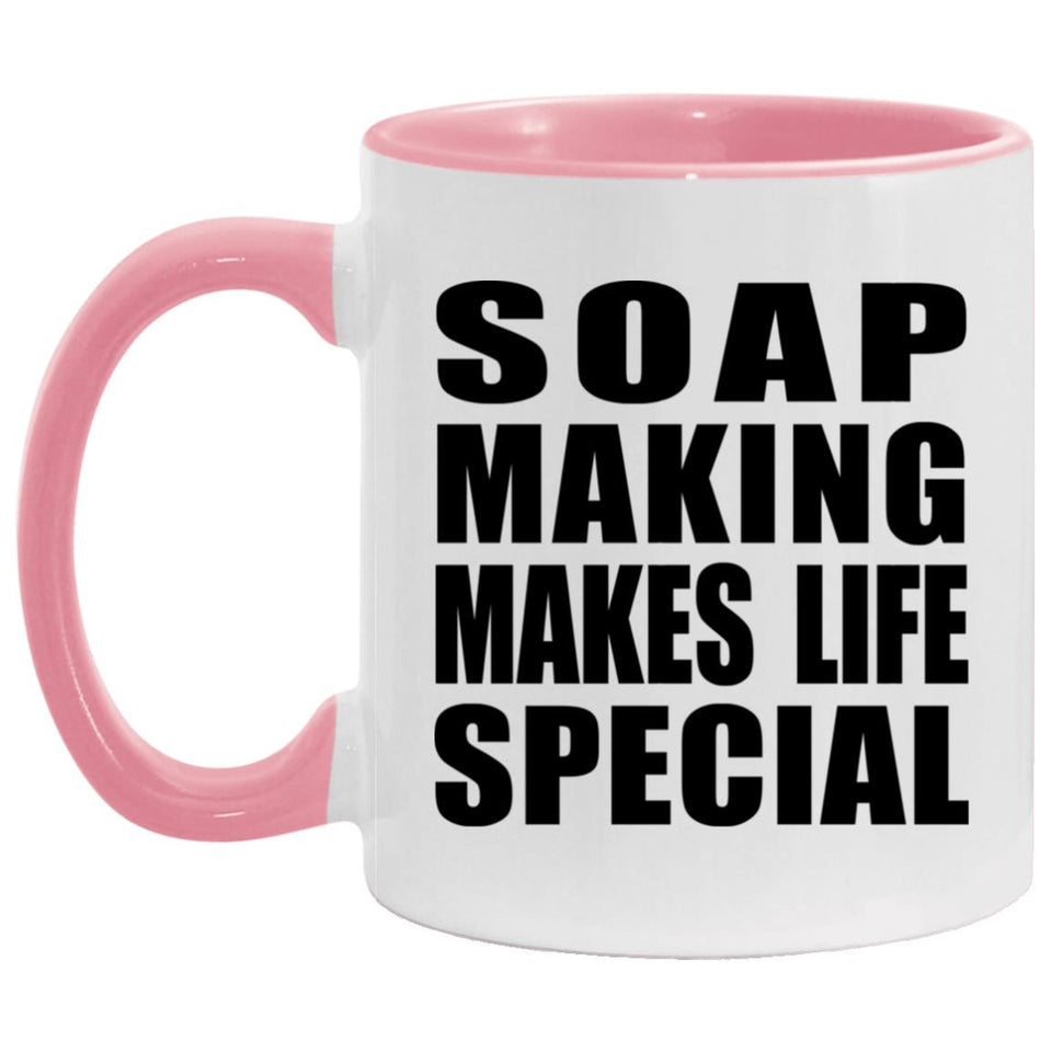 Soap Making Makes Life Special - 11oz Accent Mug Pink