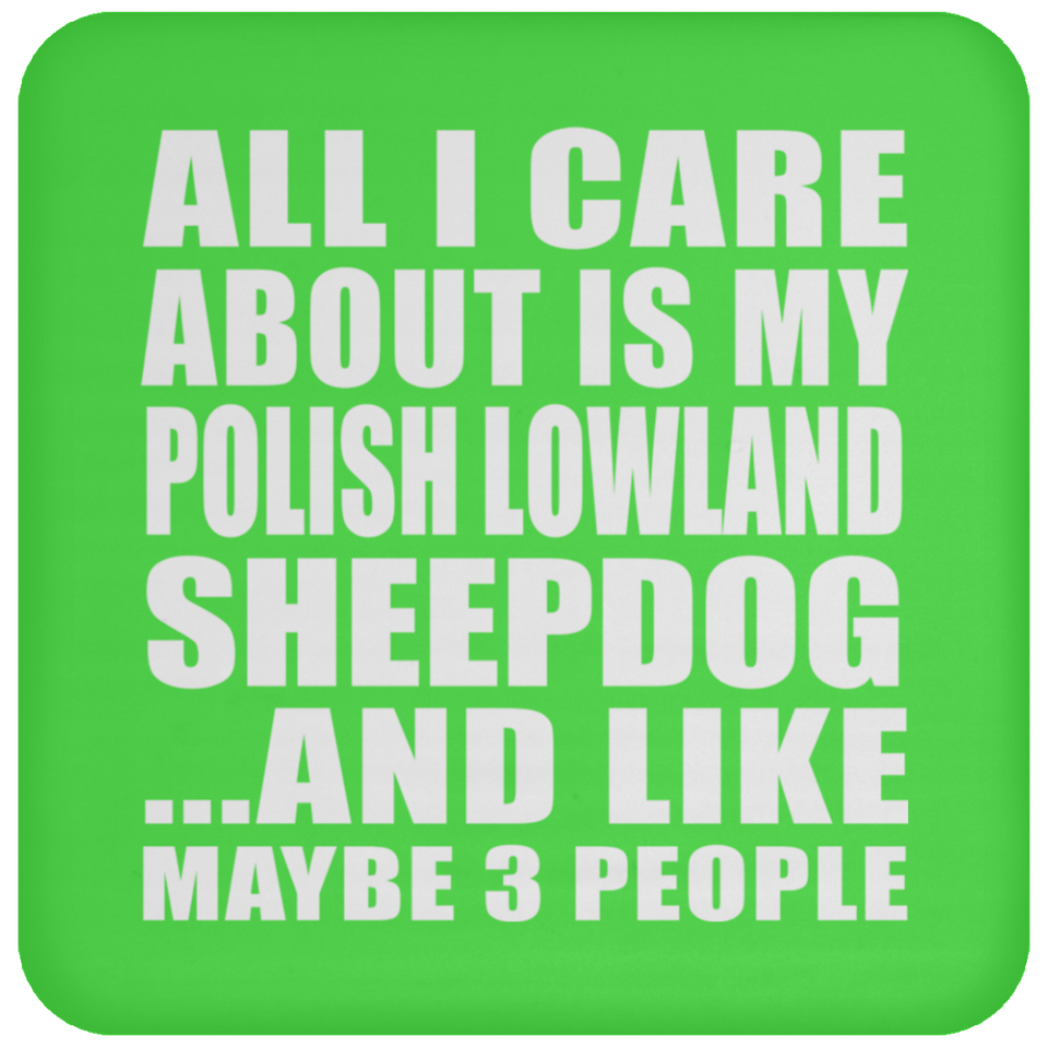 All I Care About Is My Polish Lowland Sheepdog - Drink Coaster