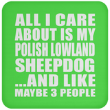 All I Care About Is My Polish Lowland Sheepdog - Drink Coaster