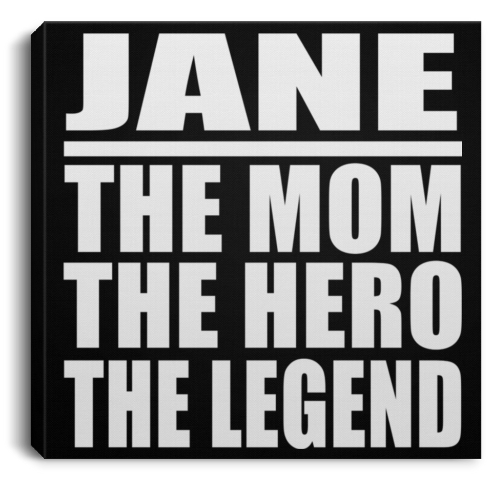 Jane The Mom The Hero The Legend - Canvas Square