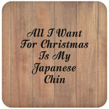 All I Want For Christmas Is My Japanese Chin - Drink Coaster C