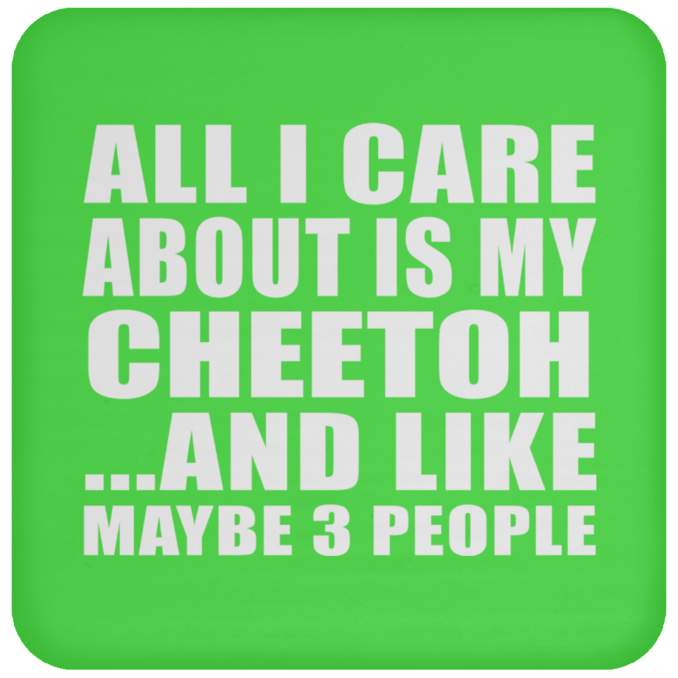 All I Care About Is My Cheetoh - Drink Coaster