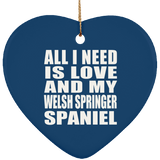 All I Need Is Love And My Welsh Springer Spaniel - Heart Ornament