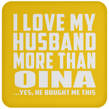 I Love My Husband More Than Oina - Drink Coaster