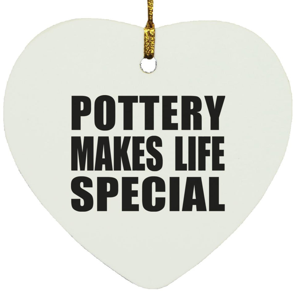 Pottery Makes Life Special - Heart Ornament