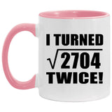 104th Birthday I Turned Square Root of 2704 Twice - 11oz Accent Mug Pink