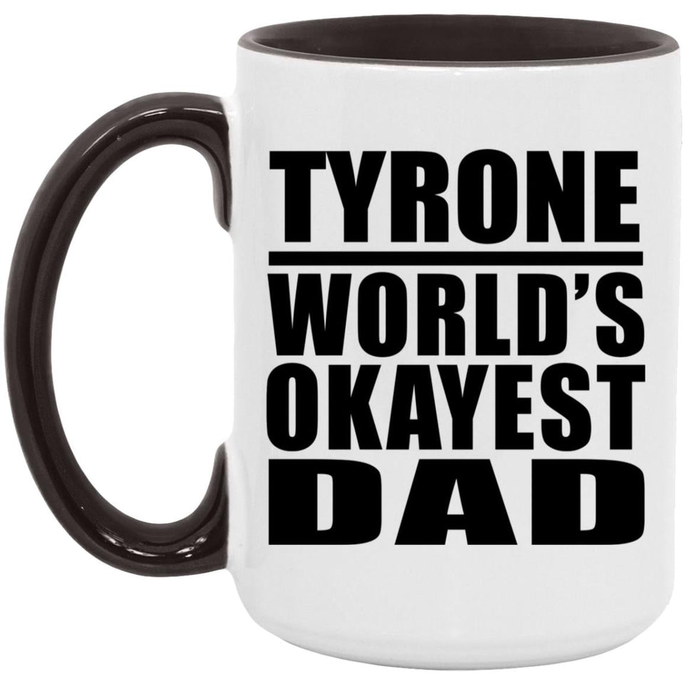 Tyrone World's Okayest Dad - 15oz Accent Mug Black