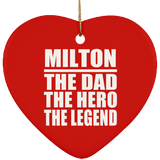 Milton The Dad The Hero The Legend - Heart Ornament