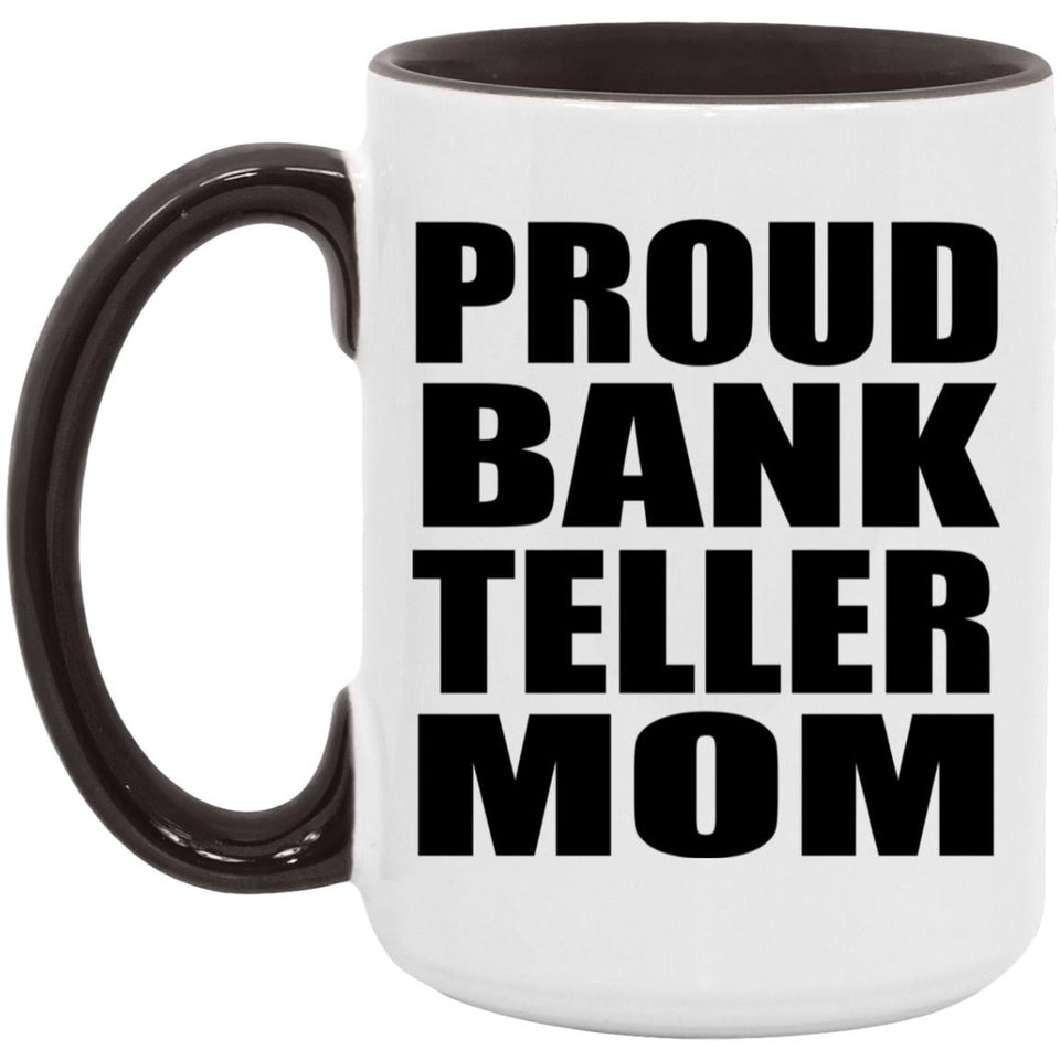 Proud Bank Teller Mom - 15oz Accent Mug Black