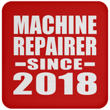 Machine Repairer Since 2018 - Drink Coaster