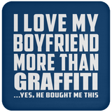 I Love My Boyfriend More Than Graffiti - Drink Coaster