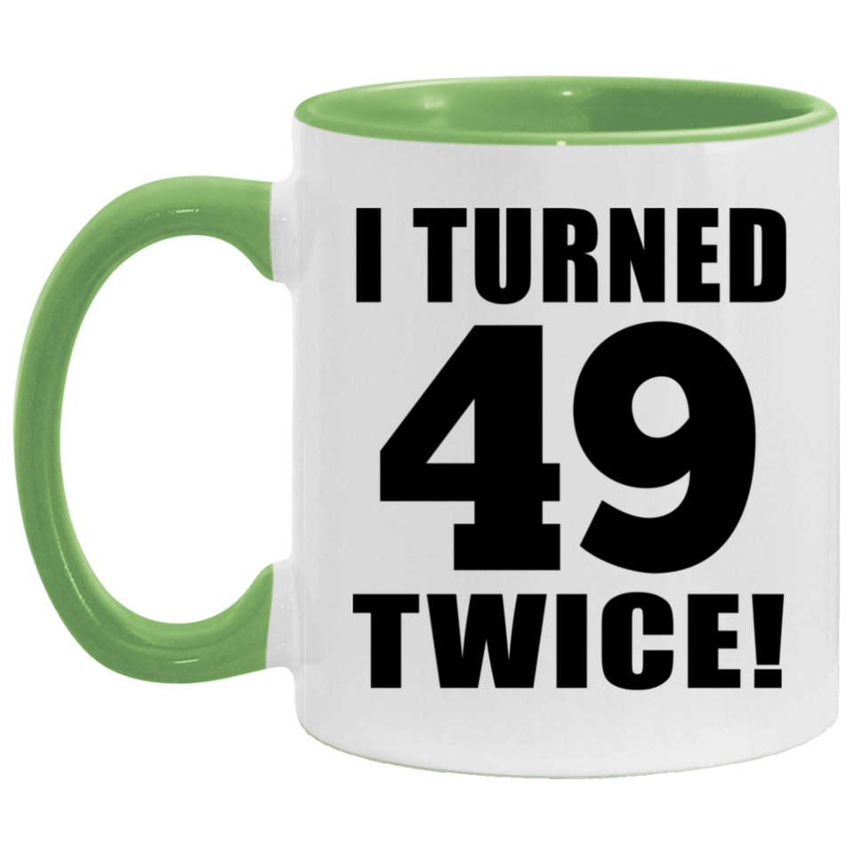 98th Birthday I Turned 49 Twice - 11oz Accent Mug Green