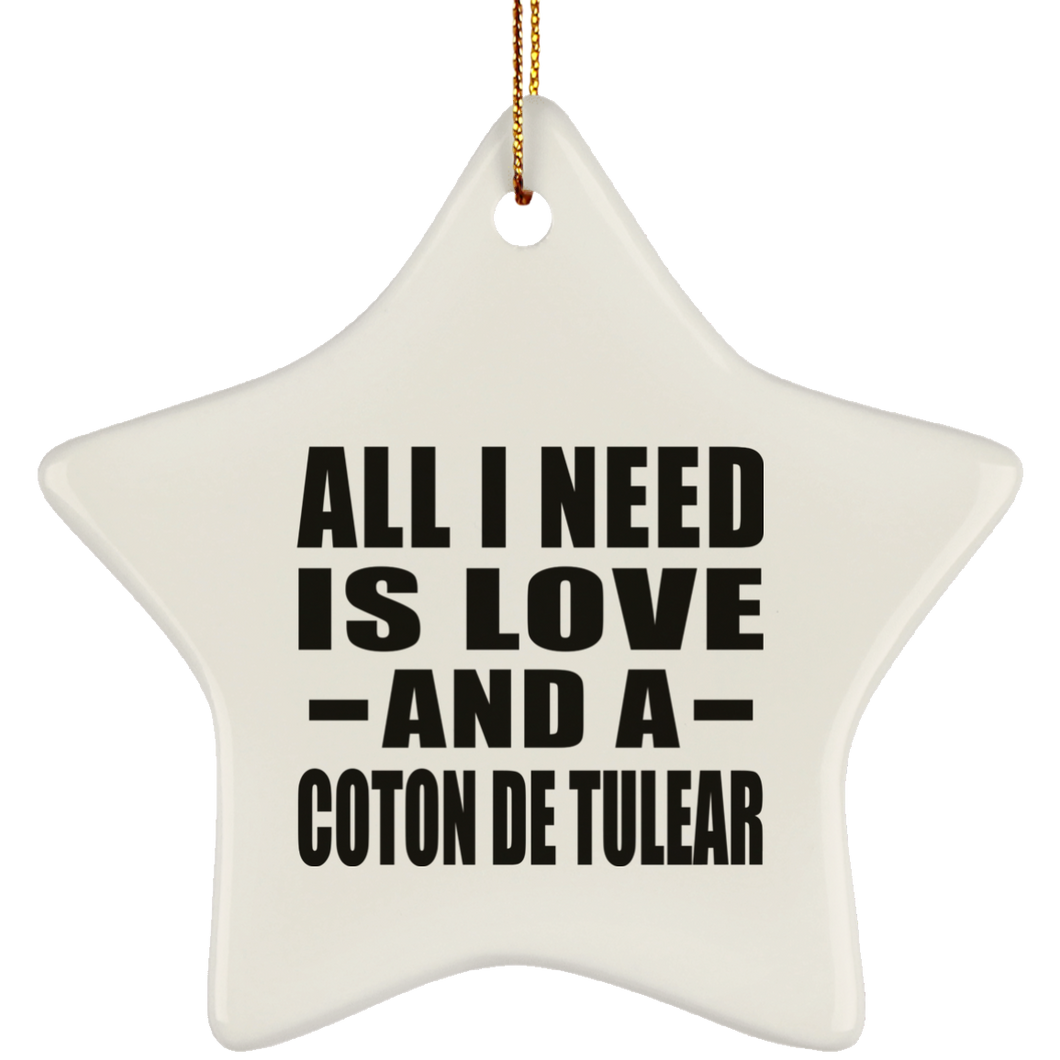All I Need Is Love And A Coton De Tulear - Star Ornament
