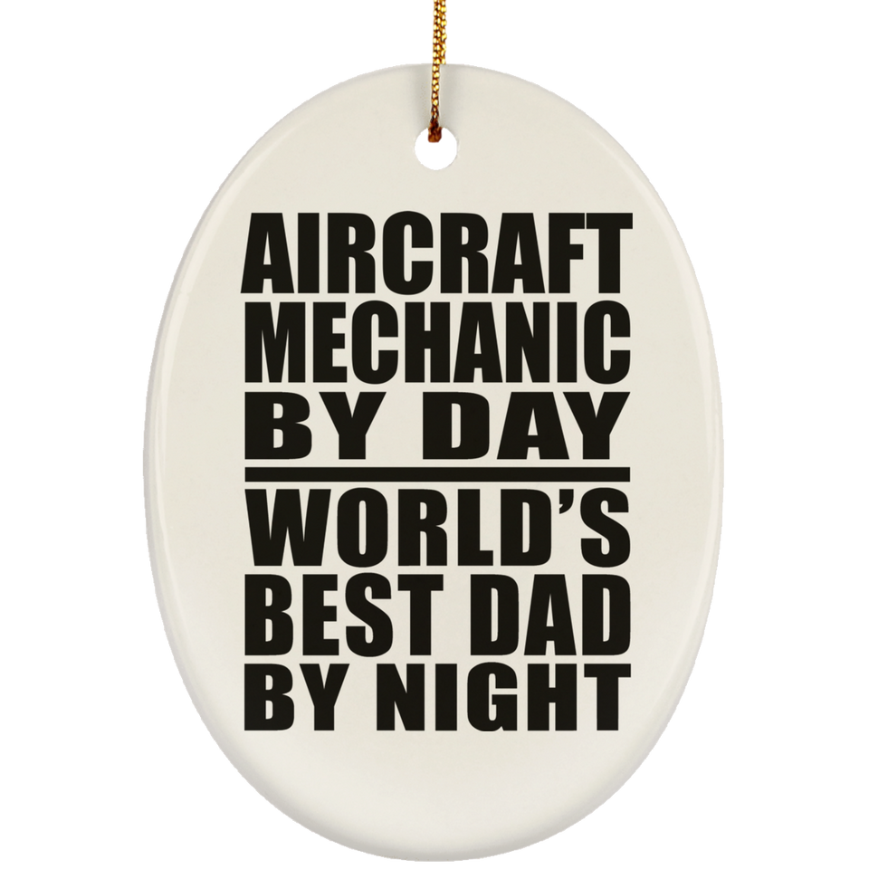 Aircraft Mechanic By Day World's Best Dad By Night - Oval Ornament