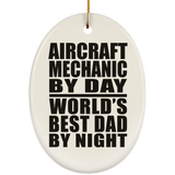 Aircraft Mechanic By Day World's Best Dad By Night - Oval Ornament