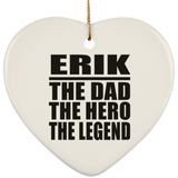 Erik The Dad The Hero The Legend - Heart Ornament