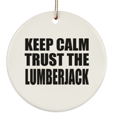 Keep Calm and Trust The Lumberjack - Circle Ornament