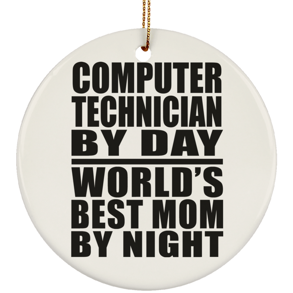Computer Technician By Day World's Best Mom By Night - Circle Ornament
