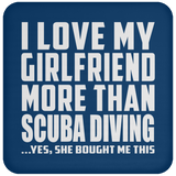 I Love My Girlfriend More Than Scuba Diving - Drink Coaster