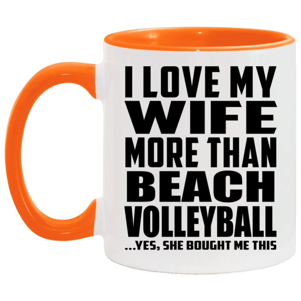 I Love My Wife More Than Beach Volleyball - 11oz Accent Mug Orange