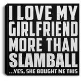 I Love My Girlfriend More Than Slamball - Canvas Square