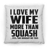 I Love My Wife More Than Squash - Throw Pillow