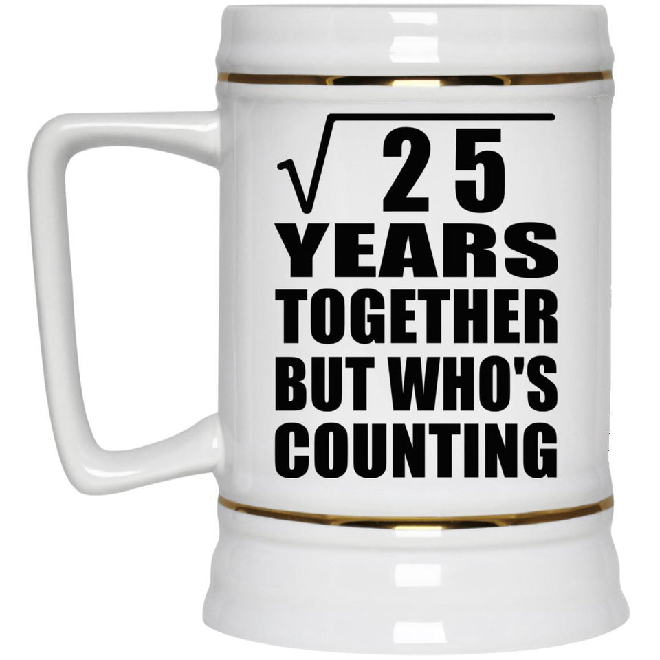 5th Anniversary Square Root of 25 Years Who's Counting - Beer Stein