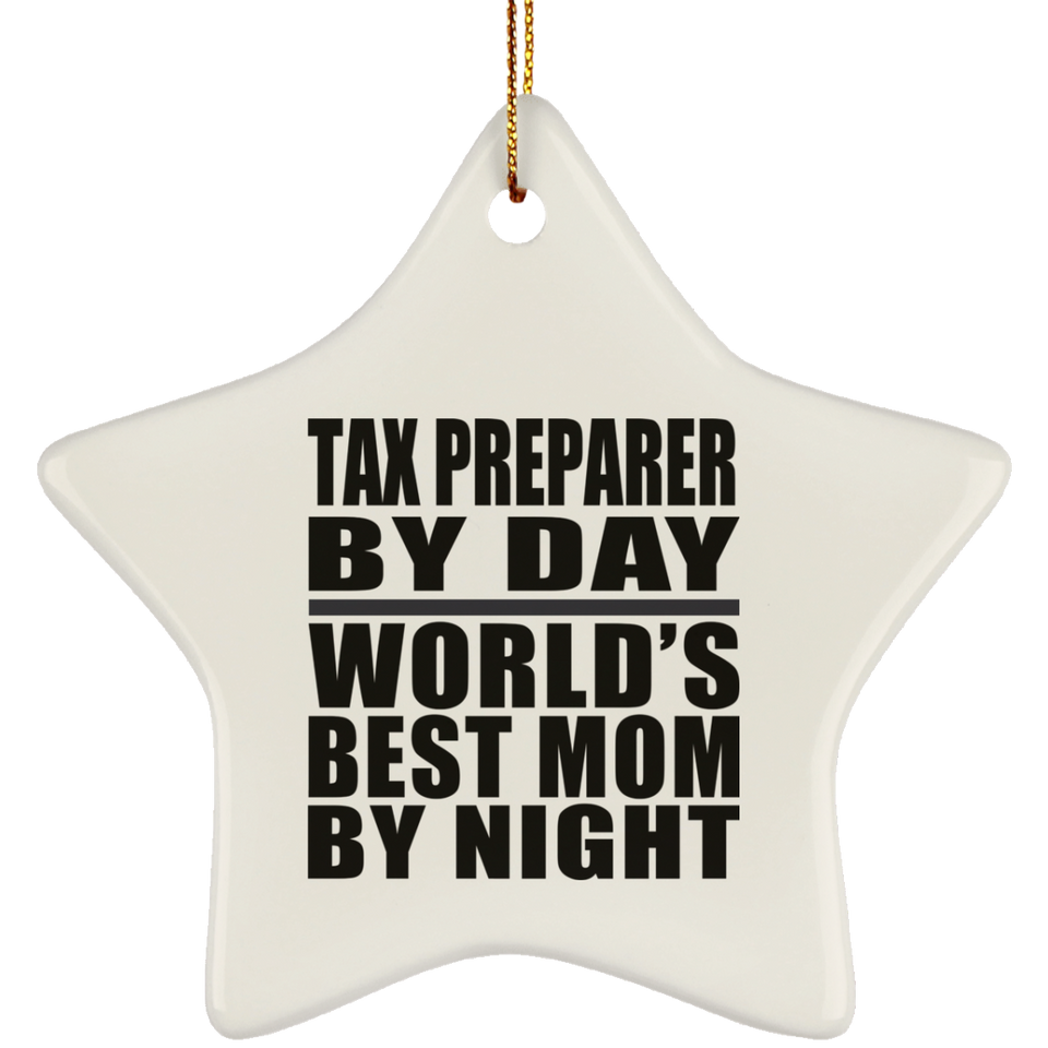 Tax Preparer By Day World's Best Mom By Night - Star Ornament